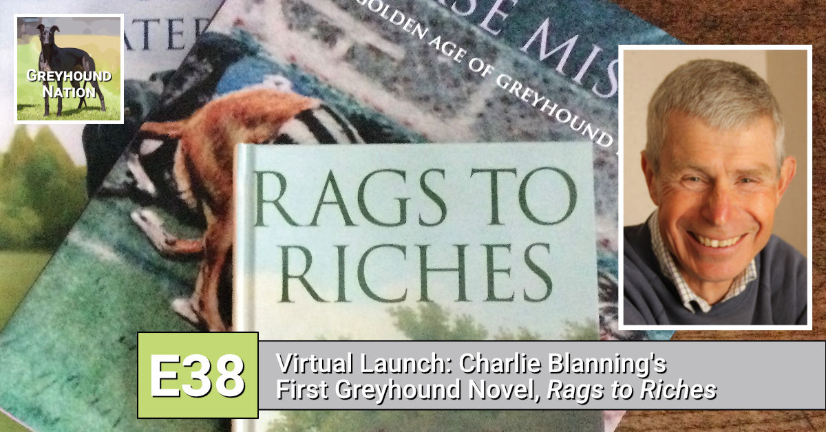 You are currently viewing Virtual Launch: Charlie Blanning’s First Greyhound Novel, “Rags to Riches”